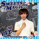 【エントリーでポイント10倍★3/4_20:00〜3/11_1:59まで】LIT／SWEETS MAGIC！！《霧島彰 Ver.》 (初回限定) 【CD】