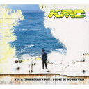 KMC/I’M A FISHERMAN’S SON... POINT OF NO RETURN《通常盤》 【CD】