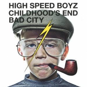 High Speed Boyz／CHILDHOOD’S END／BAD CITY 【CD】