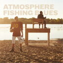 ATMOSPHERE/FISHING BLUES 【CD】