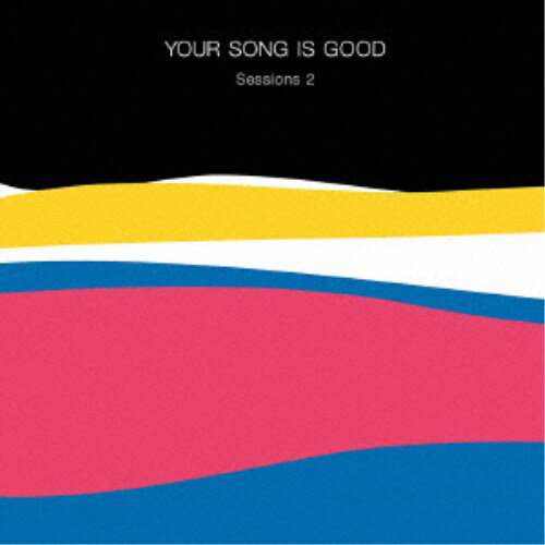 YOUR SONG IS GOOD／Sessions 2 【CD】