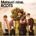 祭nine./ROOTS《通常盤パターンC》 【CD】