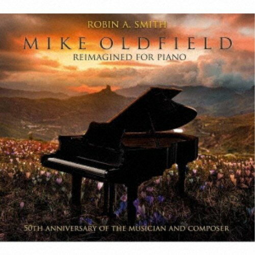 ロビン・A・スミス／マイク・オールドフィールド・リイマジンド・フォー・ピアノ 【CD】