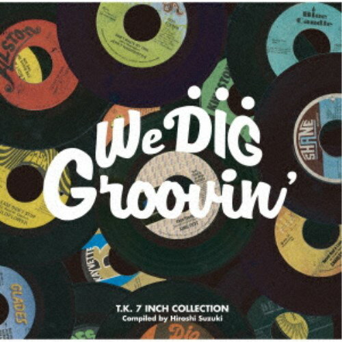 (V.A.)／WE DIG ！／GROOVIN’ -T.K. 7INCH COLLECTION- (期間限定) 【CD】