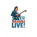 高中正義／SUPER TAKANAKA LIVE！ 【CD】