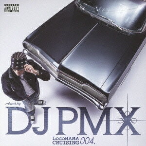 DJ PMX／LocoHAMA CRUISING 004. 【CD】