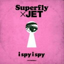 Superfly×JET／i spy i spy 【CD】