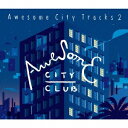 Awesome City Club／Awesome City Tracks 2 【CD】