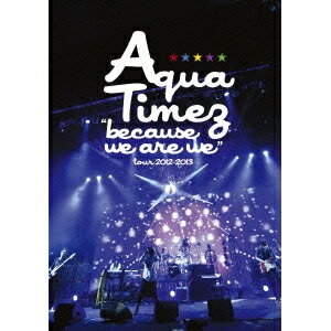 Aqua Timez／because we are wetour 2012-2013 【DVD】