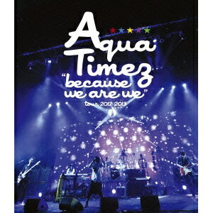 Aqua Timez／because we are wetour 2012-2013 【Blu-ray】