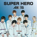 AXXX1S/SUPER HERO《Type-B》 【CD】