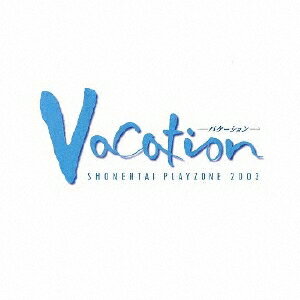 少年隊／MUSICAL PLAYZONE 2003 Vacation-バケーション- 【CD】