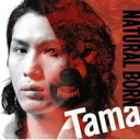 Tama／NATURAL BORN 【CD】