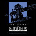 SHADOWBRINGERS：FINAL FANTASY XIV Original Soundtrack 【Blu-ray】