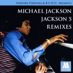 マイケル・ジャクソン／HIROSHI FUJIWARA ＆ K.U.D.O.PRESENTS MICHAEL JACKSON／JACKSON 5 REMIXES (初回限定) 【CD】