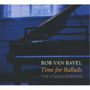 ロブ・ヴァン・バヴェル/タイム・フォー・バラッズ〜ザ・スタジオ・セッションズ 【CD】