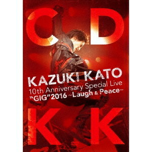 加藤和樹／KAZUKI KATO 10th Anniversary Special Live GIG2016 〜Laugh ＆ Peace〜 COUNTDOWN KK 【DVD】