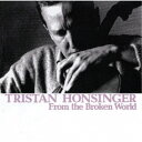 トリスタン・ホンシンガー/From The Broken World 【CD】