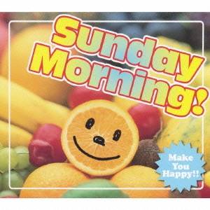 (オムニバス)／Sunday Morning！ Make You Happy！！ 【CD】