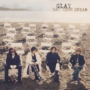 GLAY／SAY YOUR DREAM 【CD】