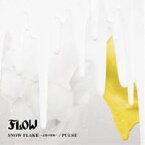 FLOW／SNOW FLAKE 〜記憶の固執〜／PULSE 【CD】