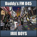 IRIE BOYS^Buddys FM 045sʏՁt yCDz