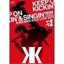 吉川晃司/KIKKAWA KOJI LIVE 2011 KEEP ON KICKIN’ & SINGIN’!!!!! 日本一心 【Blu-ray】