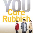 CURE RUBBISH／YOU 【CD】