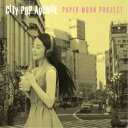 PAPER MOON PROJECT/CITY POP AVENUE 【CD】