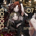シーズ/THE IDOLM@STER SHINY COLORS ECHOES 07 【CD】