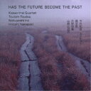 今井和雄カルテット／HAS THE FUTURE BECOME THE PAST 【CD】