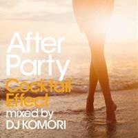 DJ KOMORI／After Party Cocktail Effect mixed by DJ KOMORI 【CD】