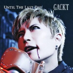 GACKT／UNTIL THE LAST DAY 【CD】