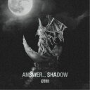 OMI/ANSWER... SHADOW《通常盤》 【CD】