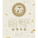 アイドリッシュセブン 7th Anniversary Event ONLY ONCE, ONLY 7TH. DAY 2 【Blu-ray】