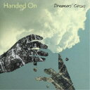 ドリーマーズ・サーカス/Handed On 【CD】