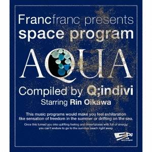 Q；indivi starring Rin Oikawa／Francfranc presents space program ［AQUA］ Compiled by Q；indivi Starring Rin Oikawa 【CD】