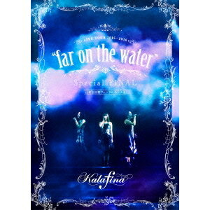 楽天ハピネット・オンラインカラフィナ／Kalafina LIVE TOUR 2015〜2016 far on the water Special FINAL at 東京国際フォーラムホールA 【DVD】