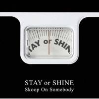 Skoop On Somebody／STAY or SHINE 【CD】