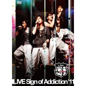 G.Addict LIVE Sign of Addiction’11 【DVD】