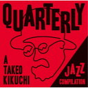 (V.A.)/QUARTERLY: A TAKEO KIKUCHI JAZZ COMPILATION 【CD】