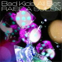 RAISE A SUILEN/Bad Kids All Bet《通常盤》 【CD】