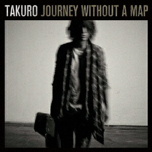 TAKURO／JOURNEY WITHOUT A MAP 【CD】