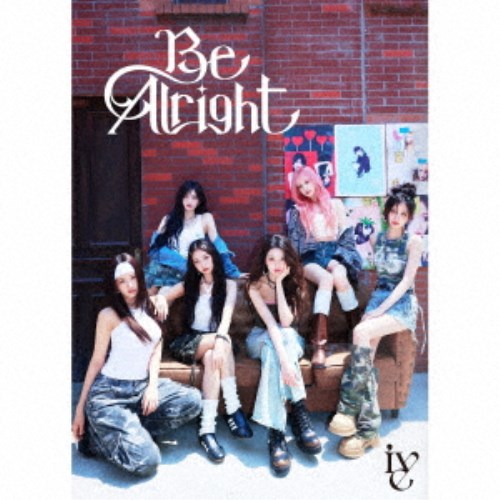 【〜8/6まで!! 最大2000円OFFクーポン!!】IVE／Be Alright《限定I盤》 (初回限定) 【CD+Blu-ray】