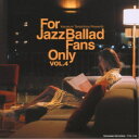 (V.A.)/For Jazz Ballad Fans Only Vol.4 【CD】