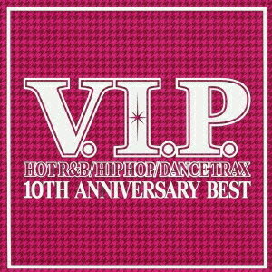 (V.A.)／V.I.P. ホット・R＆B／ヒップホップ／ダンス・トラックス 10TH ANNIVERSARY BEST 【CD】