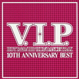 (V.A.)／V.I.P. ホット・R＆B／ヒップホップ／ダンス・トラックス 10TH ANNIVERSARY BEST 【CD】
