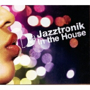 Jazztronik／In The House Mixed By Jazztronik 【CD】
