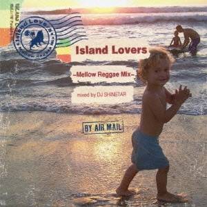 DJ SHINSTAR^Island Lovers `Mellow Reggae Mix` mixed by DJ SHINSTAR yCDz