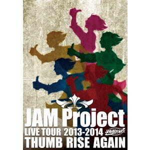 JAM Project LIVE TOUR 2013-2014 THUMB RISE AGAIN 【DVD】